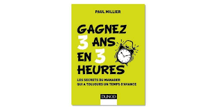 Gagnez 3 ans en 3 heures : Les secrets du manager qui a toujours un temps  d'avance par @paulmillier - Daily Digital