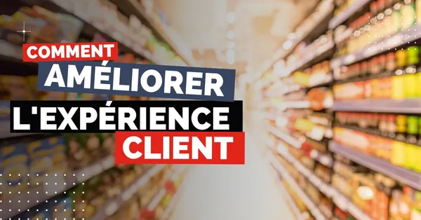 Comment améliorer l'expérience client en magasin